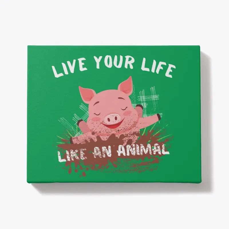 Funny Pig Live Your Life Like An Animal