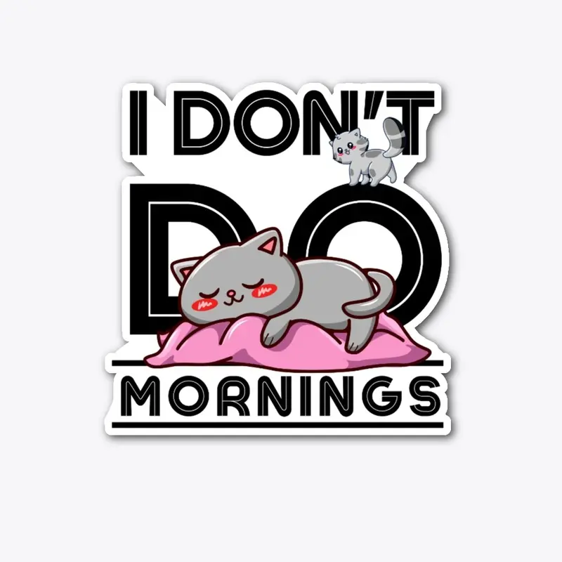 I Don't Do Mornings Funny Cat Gift Idea