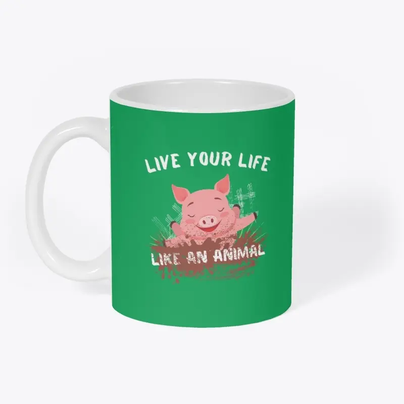 Funny Pig Live Your Life Like An Animal