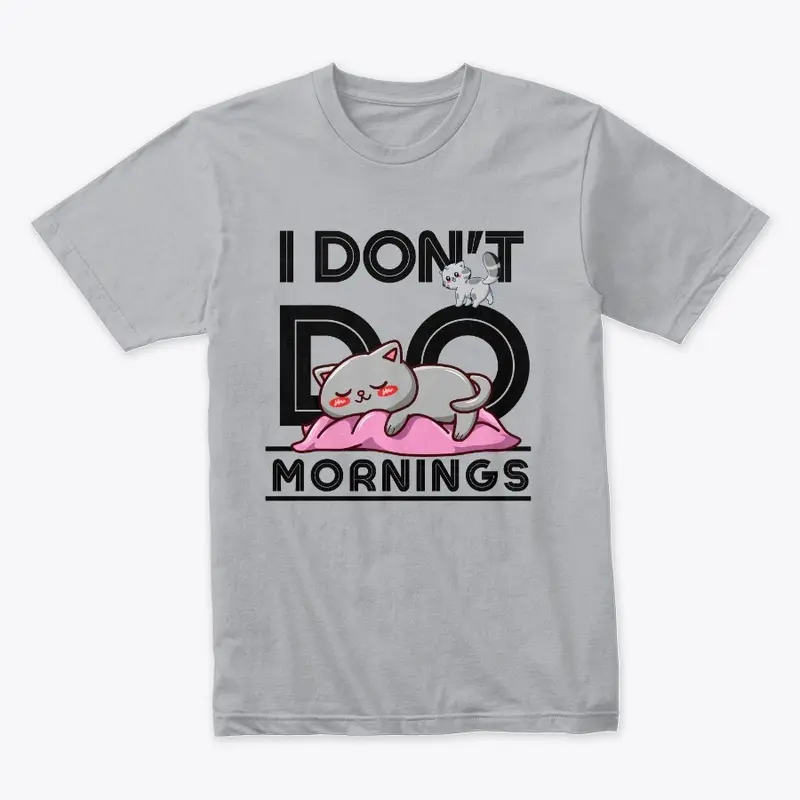 I Don't Do Mornings Funny Cat Gift Idea