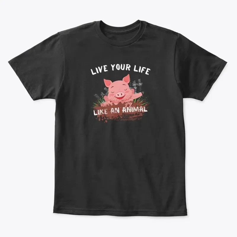 Funny Pig Live Your Life Like An Animal