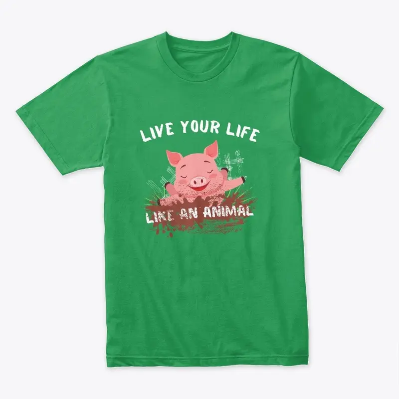 Funny Pig Live Your Life Like An Animal