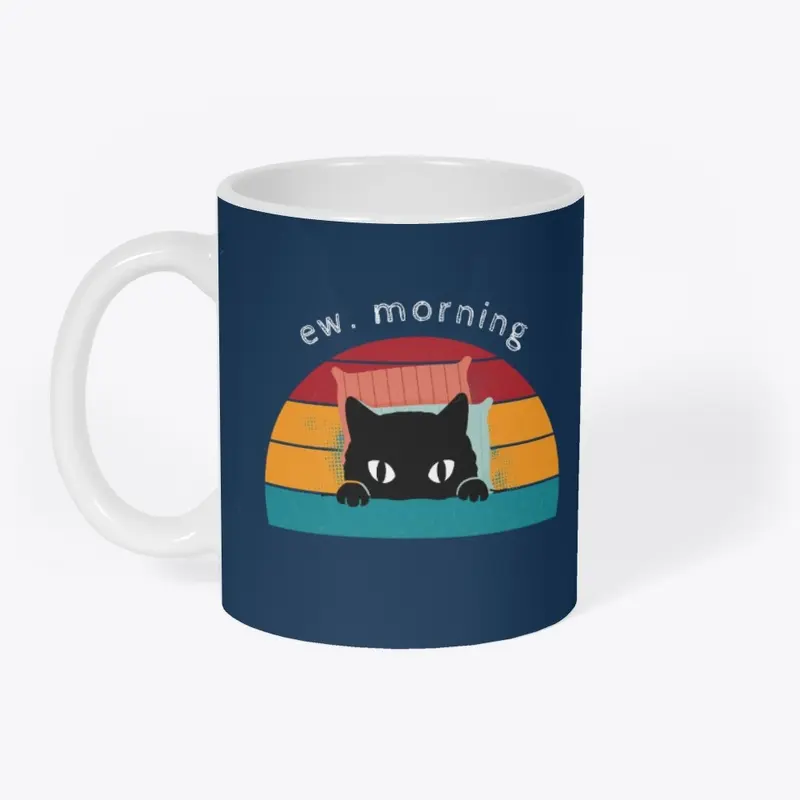 Ew. Morning Funny Cat Lover Gift Idea