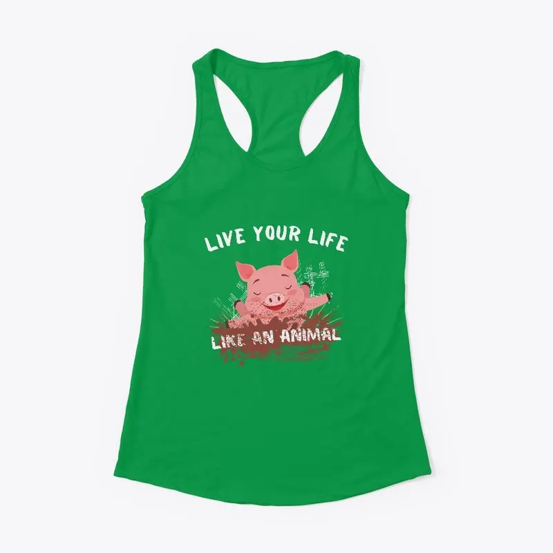 Funny Pig Live Your Life Like An Animal