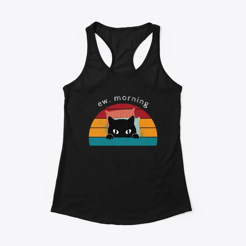 Cat Lover Gift - 'Ew. Morning' Design